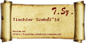 Tischler Szebáld névjegykártya